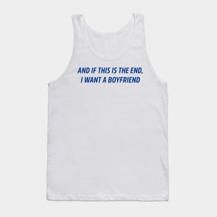 and if this is the end i want a boyfriend Tank Top